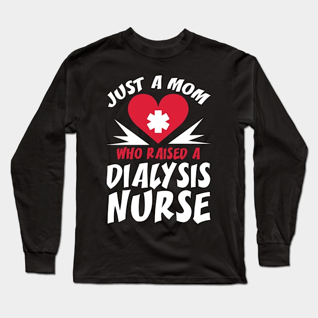 Dialysis Nurse Mom Long Sleeve T-Shirt by TheBestHumorApparel